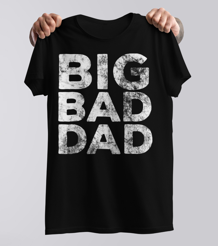 BIG BAD DAD Grunge T-Shirt