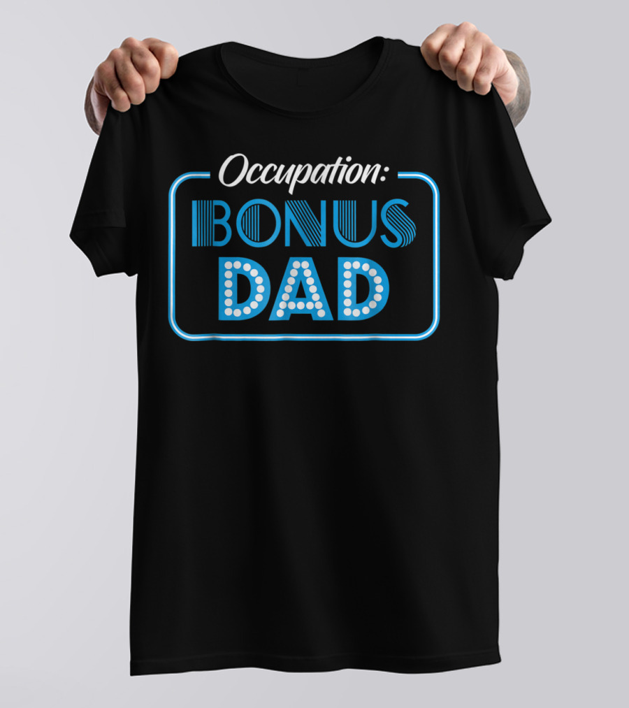 Occupation Bonus Dad From Daughter Or Son Stepdad Stepfather T-Shirt