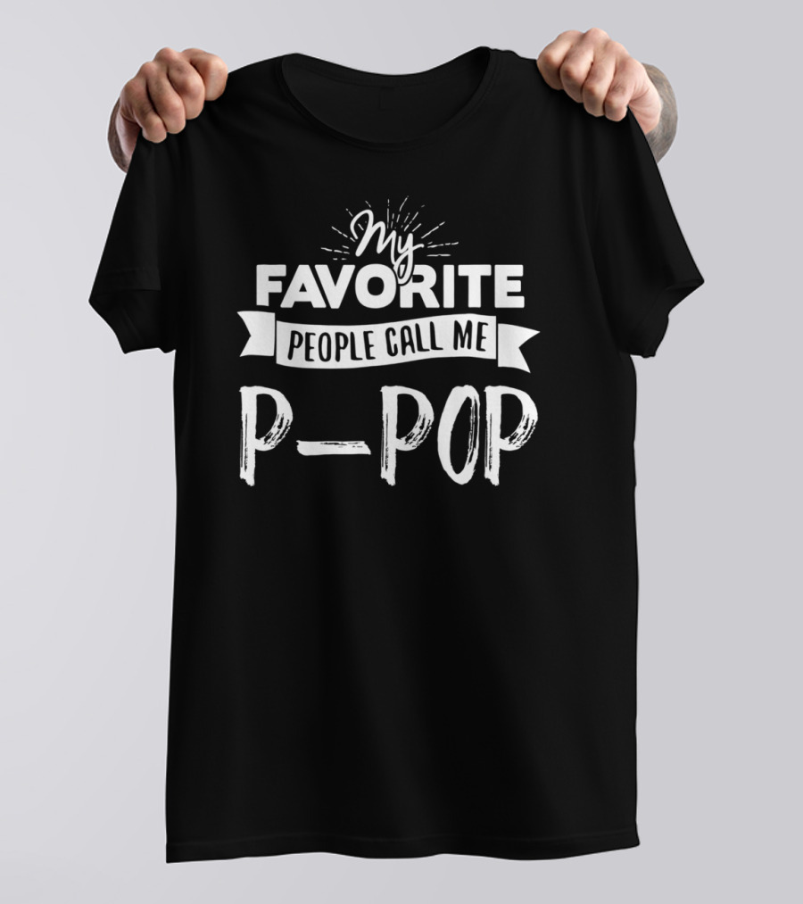 My Favorite People Call Me P-Pop T-Shirt