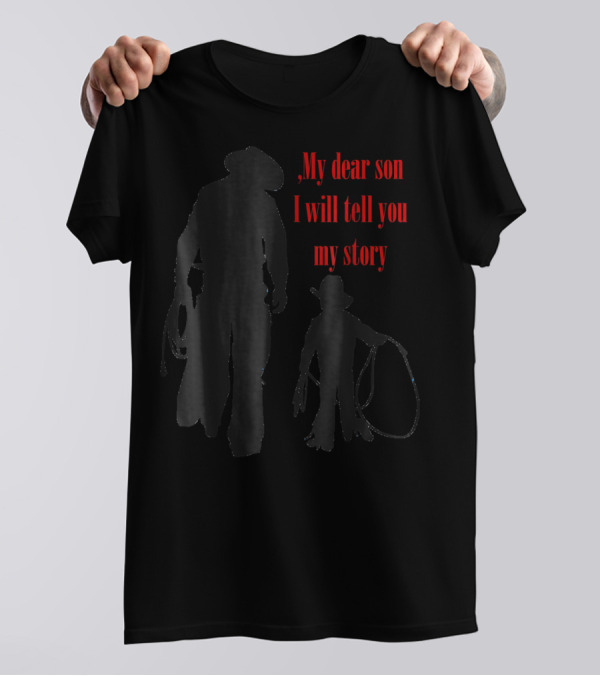 My Dear Son I Will Tell You My Story Cowboy I Love My Dad Cowboy11 T-Shirt