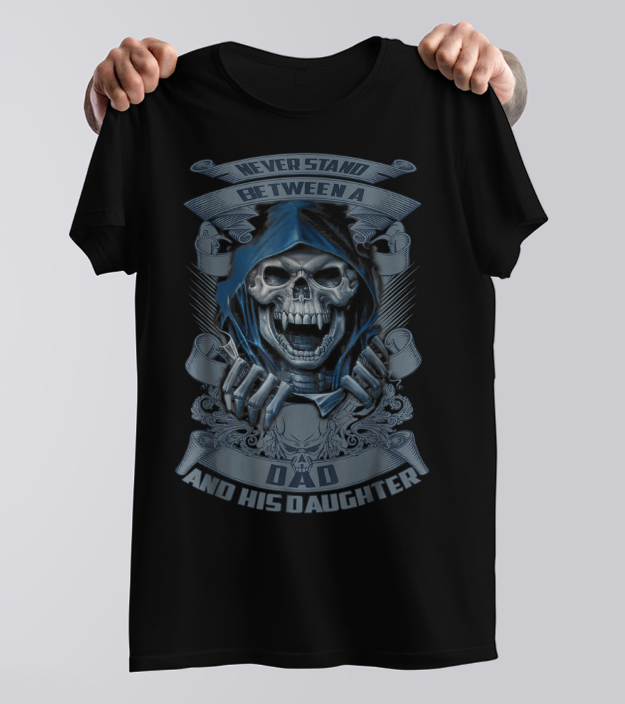 Never Stand Between A Dad And His Daughter T-Shirt
