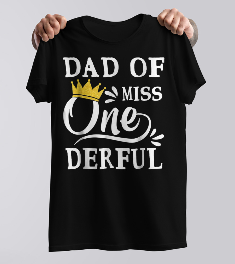 Dad Of Miss Onederful 1st Birthday One Year Old T-Shirt