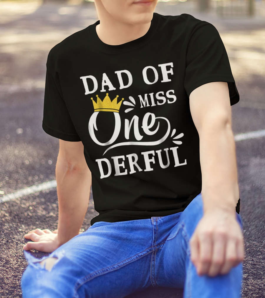 Dad Of Miss Onederful 1st Birthday One Year Old T-Shirt