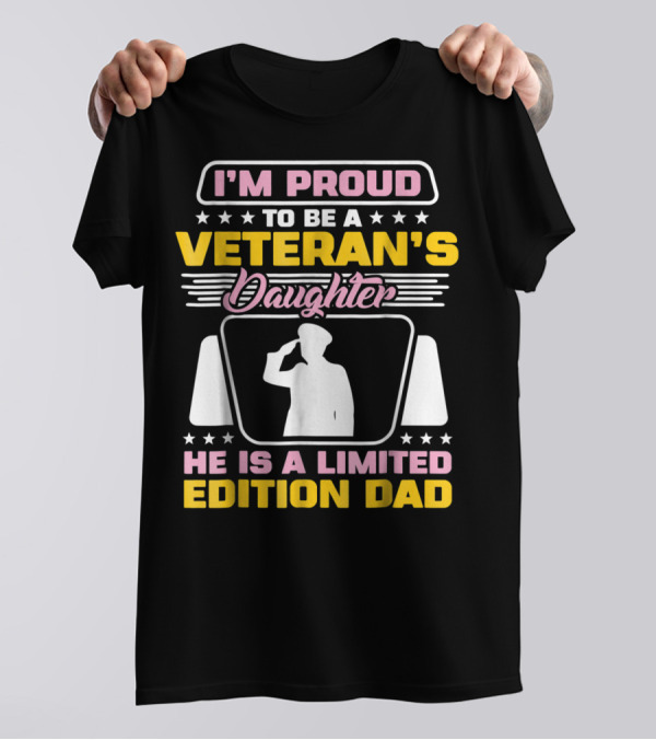I'm Proud To Be A Veteran's Daughter He Is A Dad T-Shirt