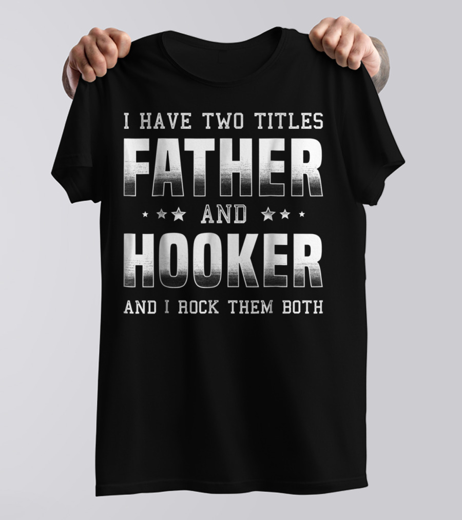 Father And Hooker I Rock Them Both Best For Fisherman Dad79 T-Shirt