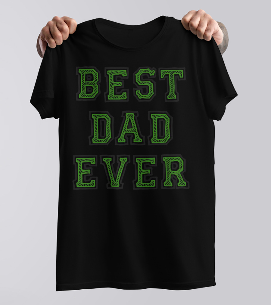 BEST DAD EVER Green T-Shirt