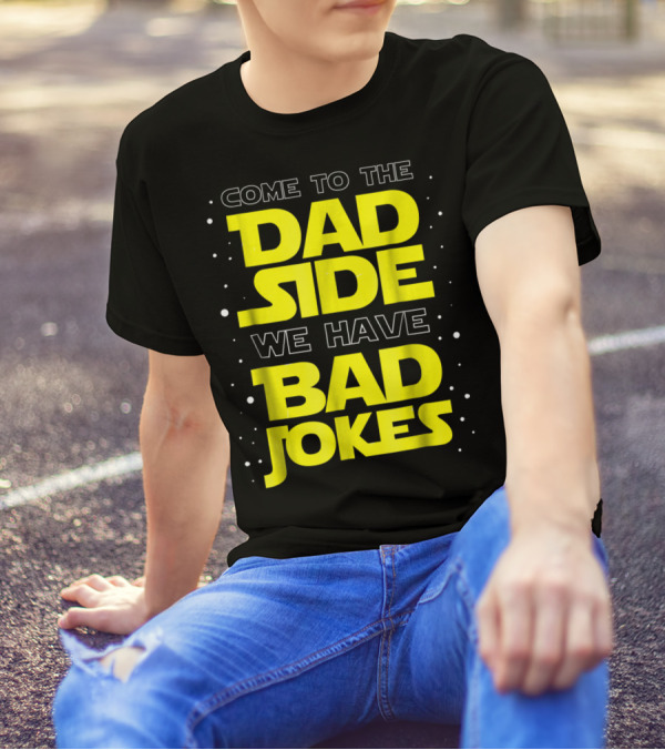 Come To The Dad Side We Have Bad Jokes Funny Dad Jokes Star Wars T-Shirt