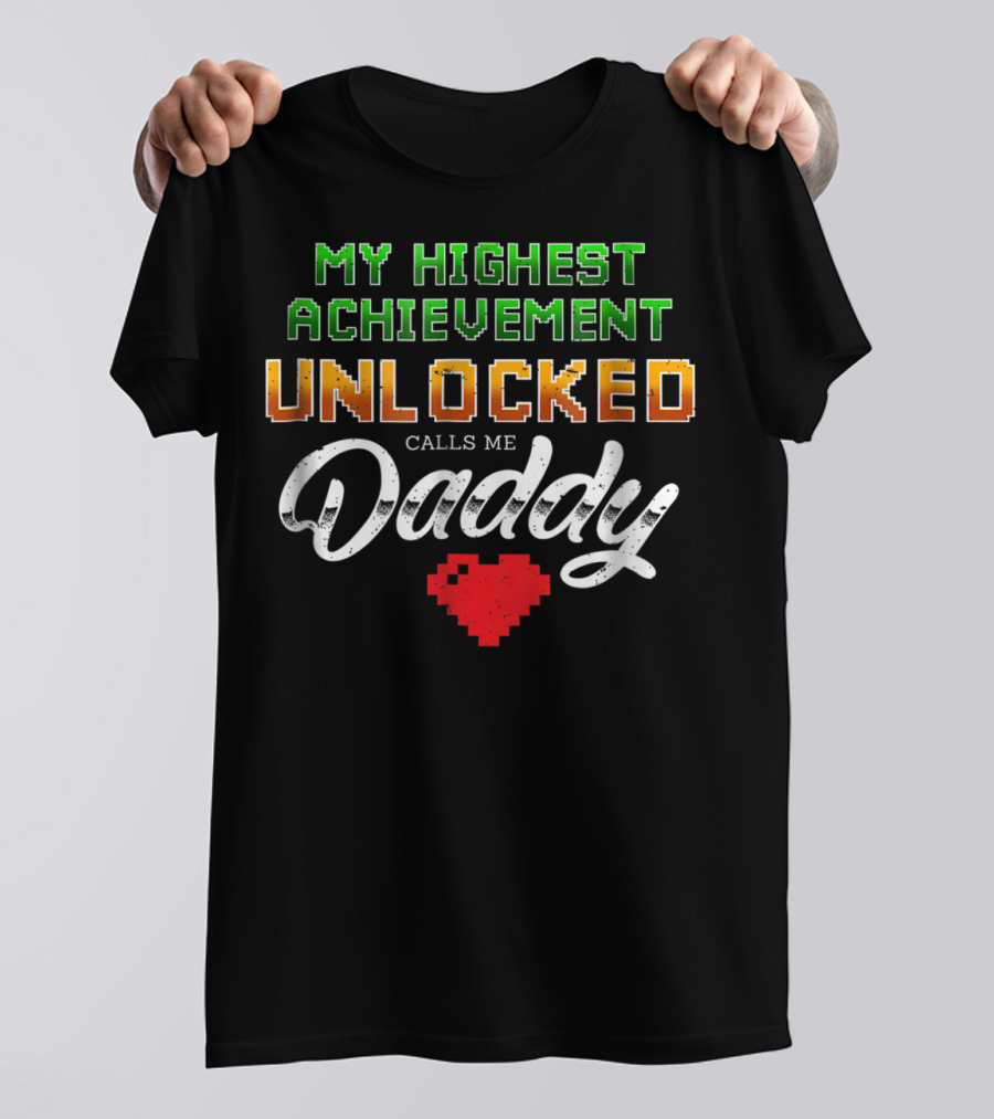 My Highest Achievement Unlocked Calls Me Daddy Gamer Dad69 T-Shirt