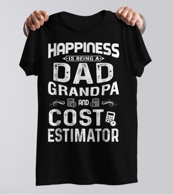 Happiness Is Being A Dad Grandpa And Cost Estimator T-Shirt