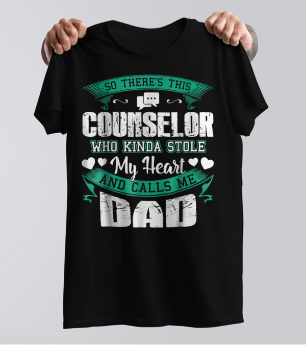 Counselor Who Kinda Stole My Heart And Calls Me Dad T-Shirt
