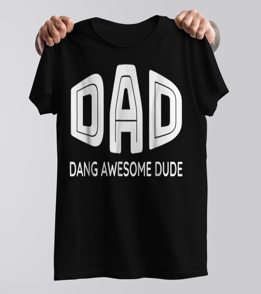 Dad Dang Awesome Dude T-Shirt