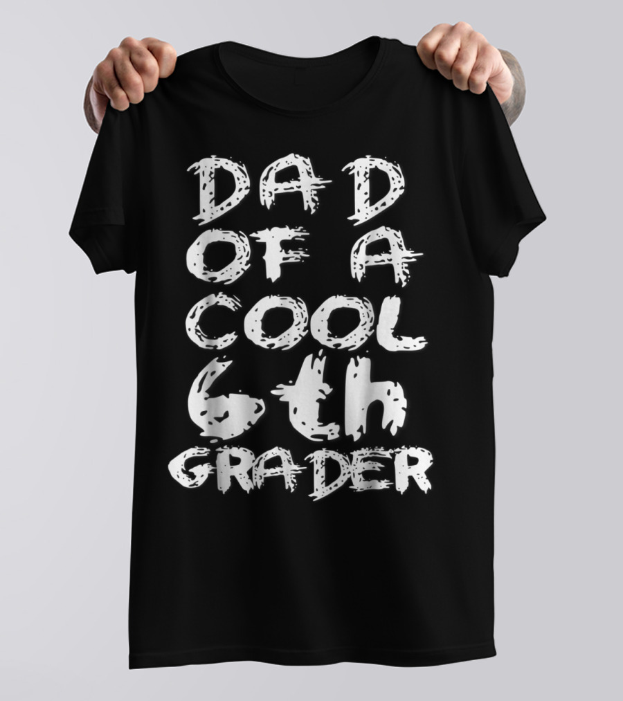 Dad Of A Cool 6th Grader T-Shirt