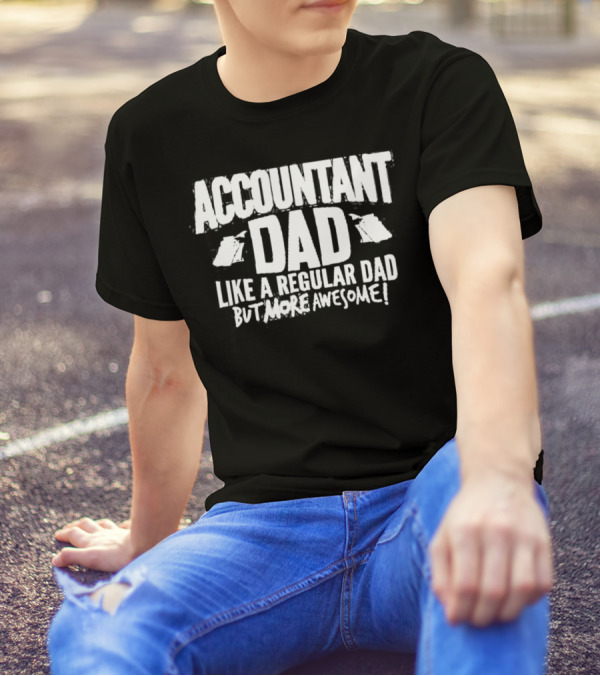 Accountant Dad Like A Regular Dad But More Awesome T-Shirt