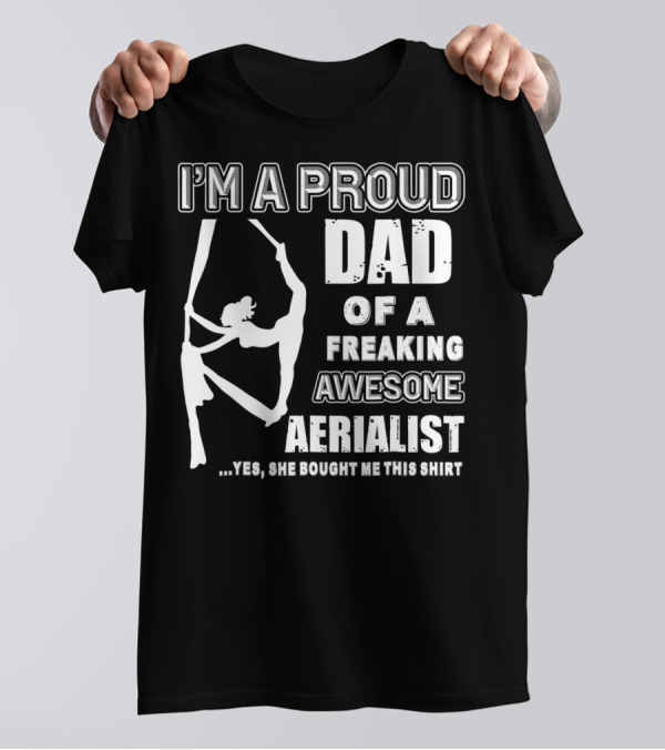 I'm A Proud Dad Of A Freaking Awesome Aerialist T-Shirt