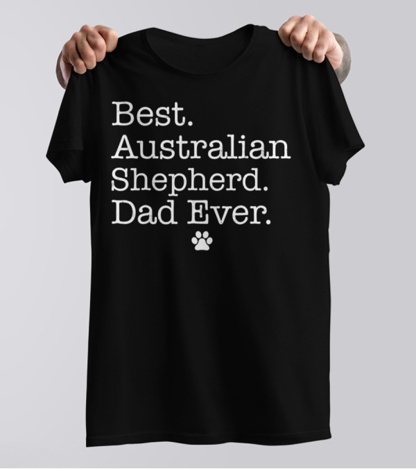 Best Australian Shepherd Dad Ever With Paw Prints T-Shirt