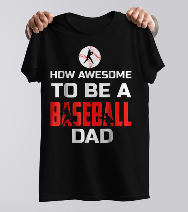 How Awesome To Be A Baseball Dad T-Shirt