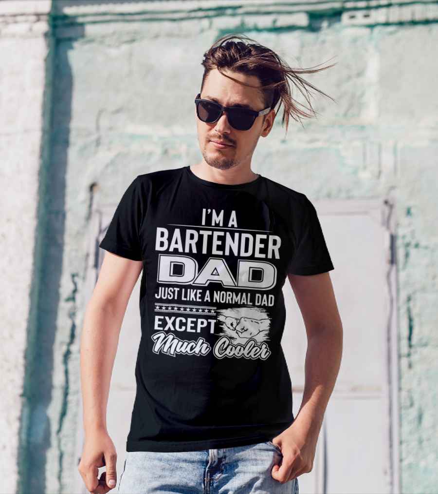 I'm A Bartender Dad Just Like A Normal Dad Except Much Cooler T-Shirt