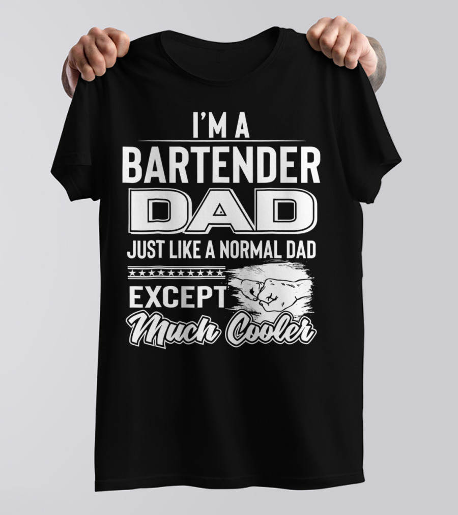 I'm A Bartender Dad Just Like A Normal Dad Except Much Cooler T-Shirt