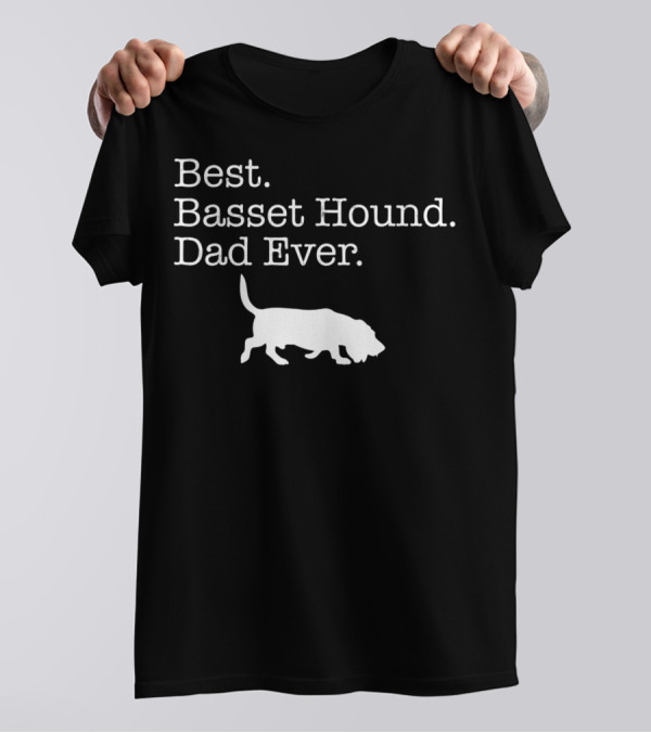 Best Basset Hound Dad Ever T-Shirt