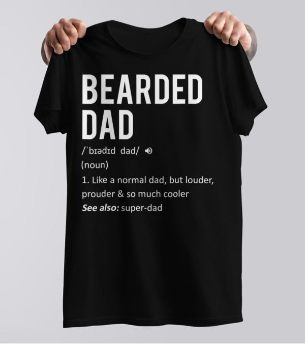 Bearded Dad Definition Louder Prouder Cooler Super-Dad 63 T-Shirt