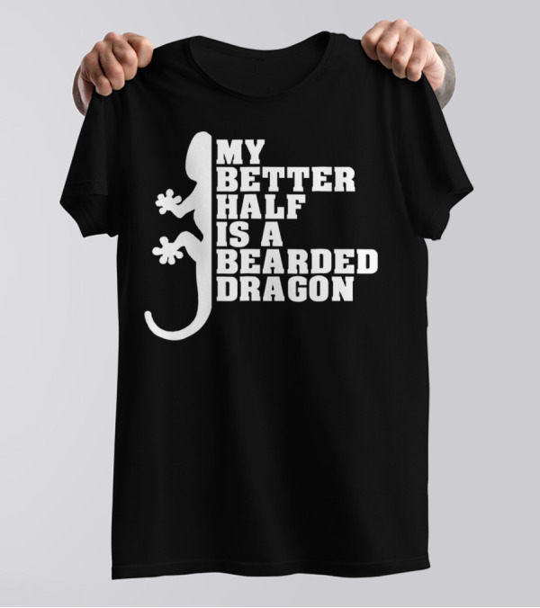 My Better Half Is A Bearded Dragon Funny Dad 64 T-Shirt