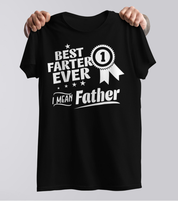 Best Farter Ever Number 1 I Mean Father T-Shirt