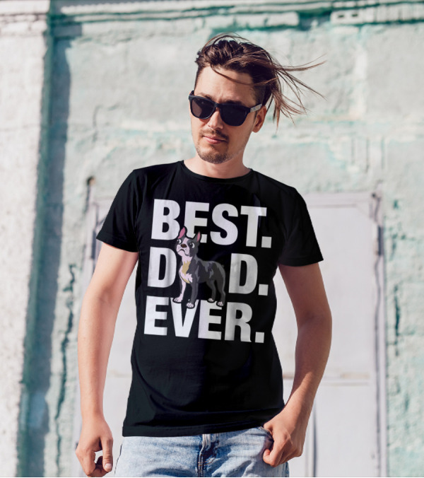 Best Dad Ever Boston Terrier Lover88 Funniest T-Shirt
