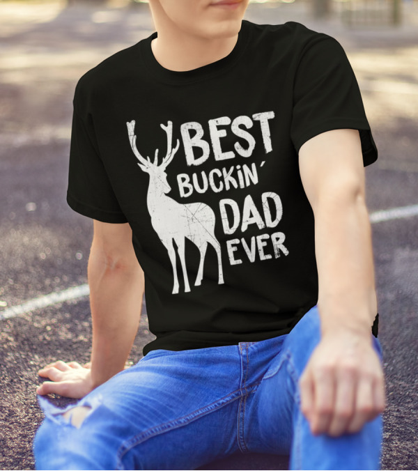Best Buckin' Dad Ever Deer Hunter T-Shirt
