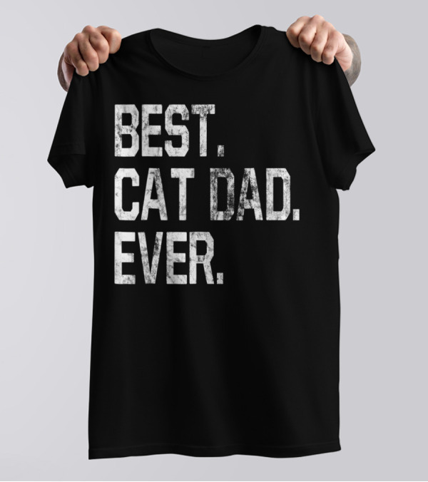 Best Cat Dad Ever Party Fun For Cat Dads T-Shirt