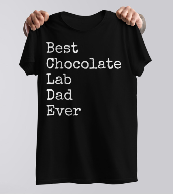 Best Chocolate Lab Dad Ever Labrador Dad Enthusiast T-Shirt