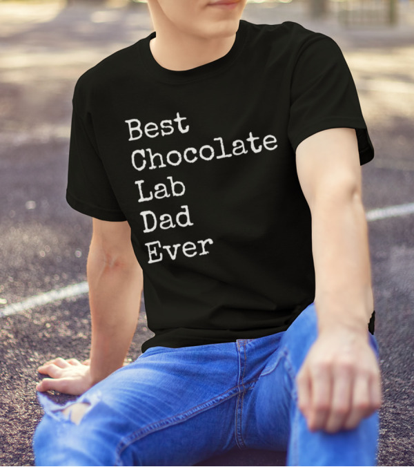 Best Chocolate Lab Dad Ever Labrador Dad Enthusiast T-Shirt