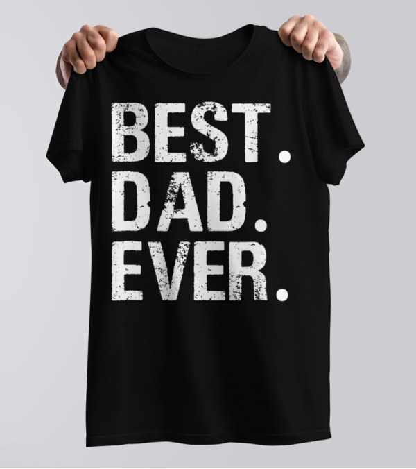 Best Dad Ever Father's Day Gift 31 T-Shirt