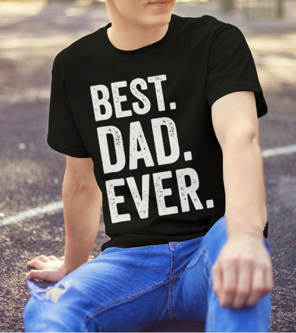 Best Dad Ever Bold Rough Tall Dark33 T-Shirt