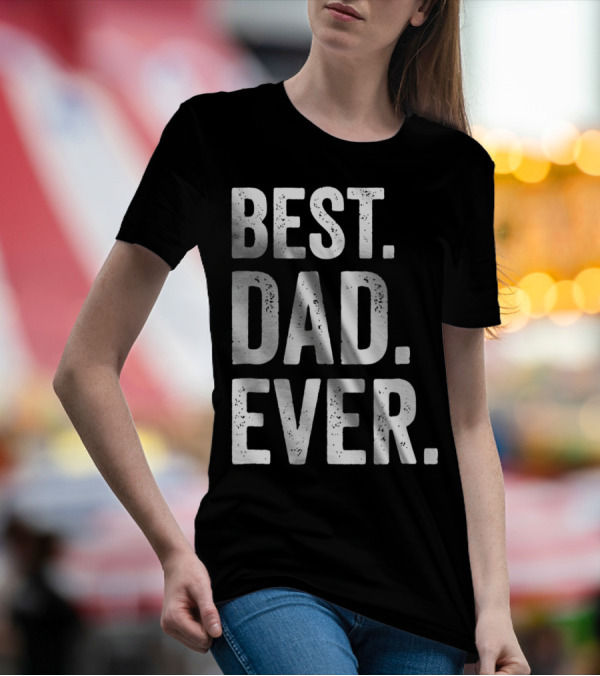 Best Dad Ever Bold Rough Tall Dark33 T-Shirt
