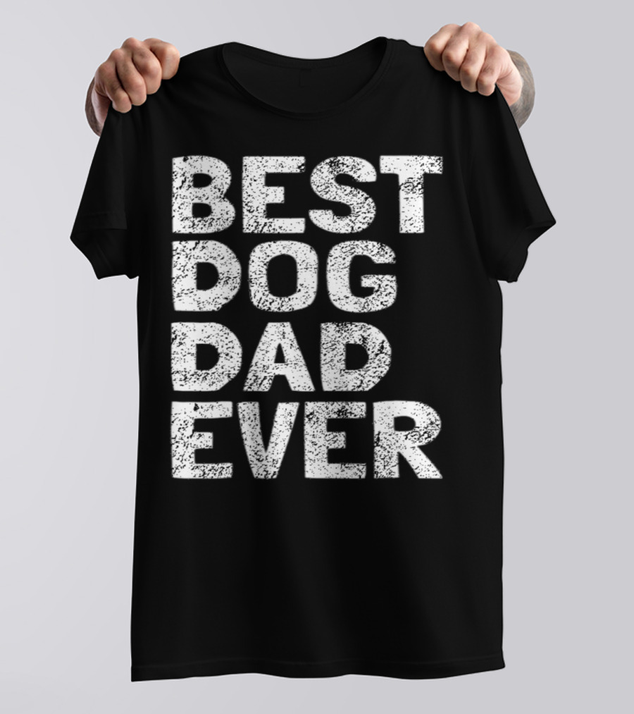 Best Dog Dad Ever Dog Lovers Parents Day T-Shirt