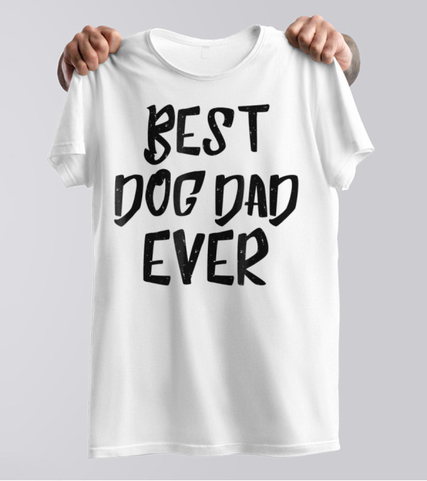 Best Dog Dad Ever Pet Dog Funny Animal Gift For Fathers T-Shirt
