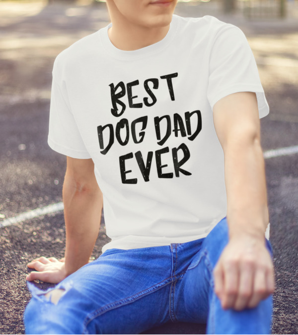 Best Dog Dad Ever Pet Dog Funny Animal Gift For Fathers T-Shirt