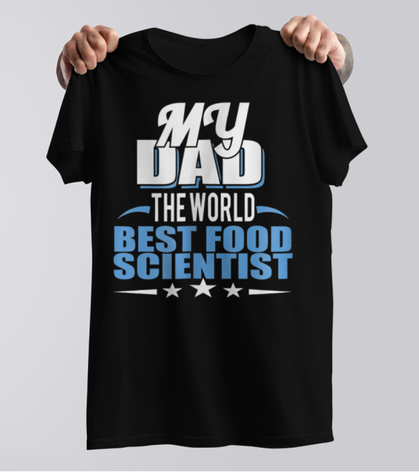 My Dad The World Best Food Scientist T-Shirt