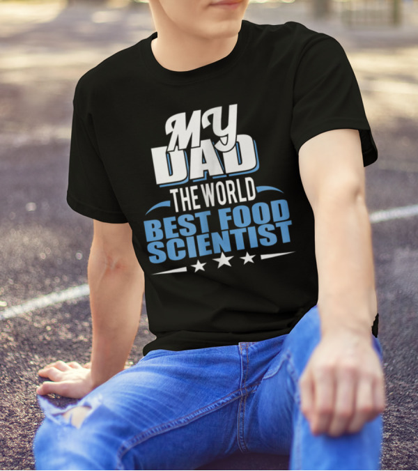 My Dad The World Best Food Scientist T-Shirt