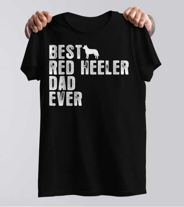 Best Red Heeler Dad Ever With Dog T-Shirt