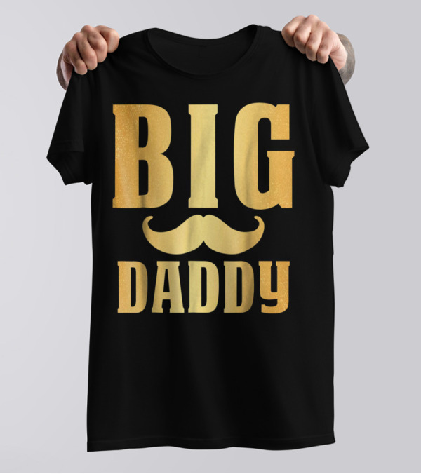 Big Daddy Funny Papa Dad Mustache Family Mom Mama T-Shirt