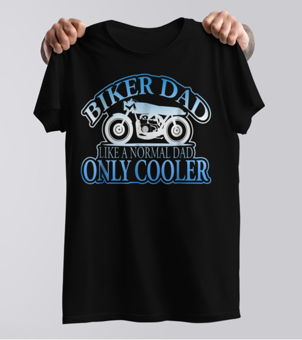 Biker Dad Like A Normal Dad Only Cooler Motorcycle T-Shirt