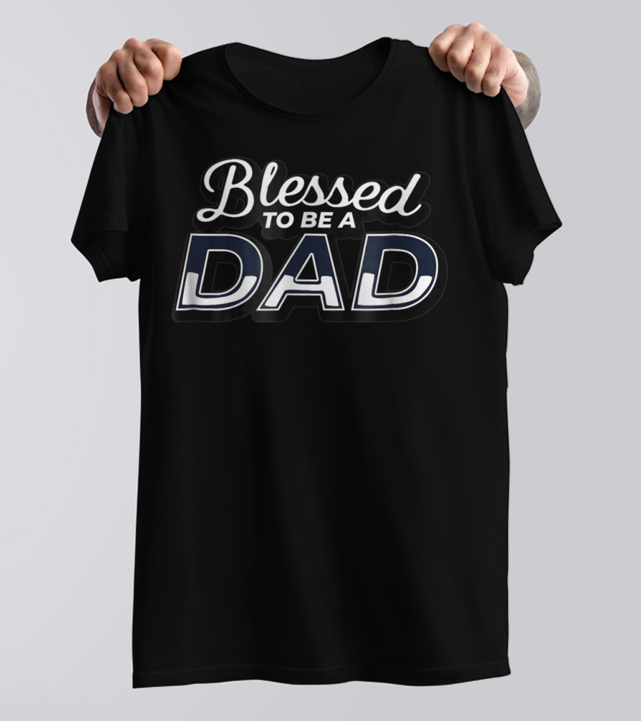 Blessed To Be A Dad T-Shirt