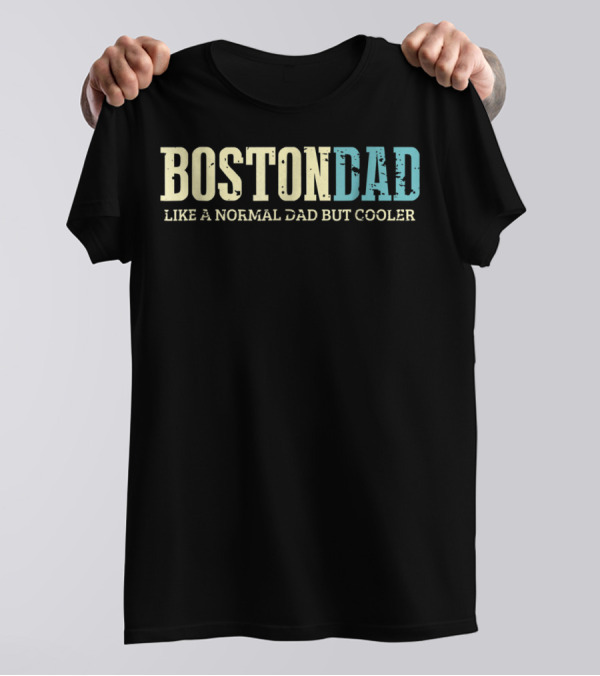 Boston Dad Like Normal Dad But Cooler Dogs Lover T-Shirt