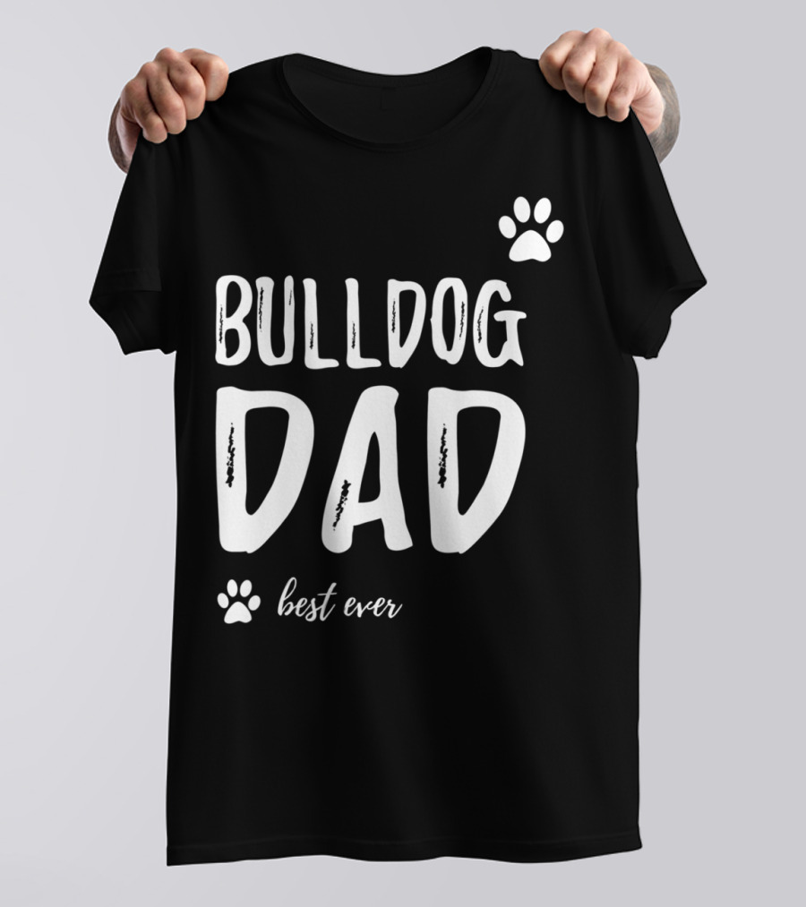 Bulldog Dad Best Ever Funny Dog Lover Idea73 T-Shirt