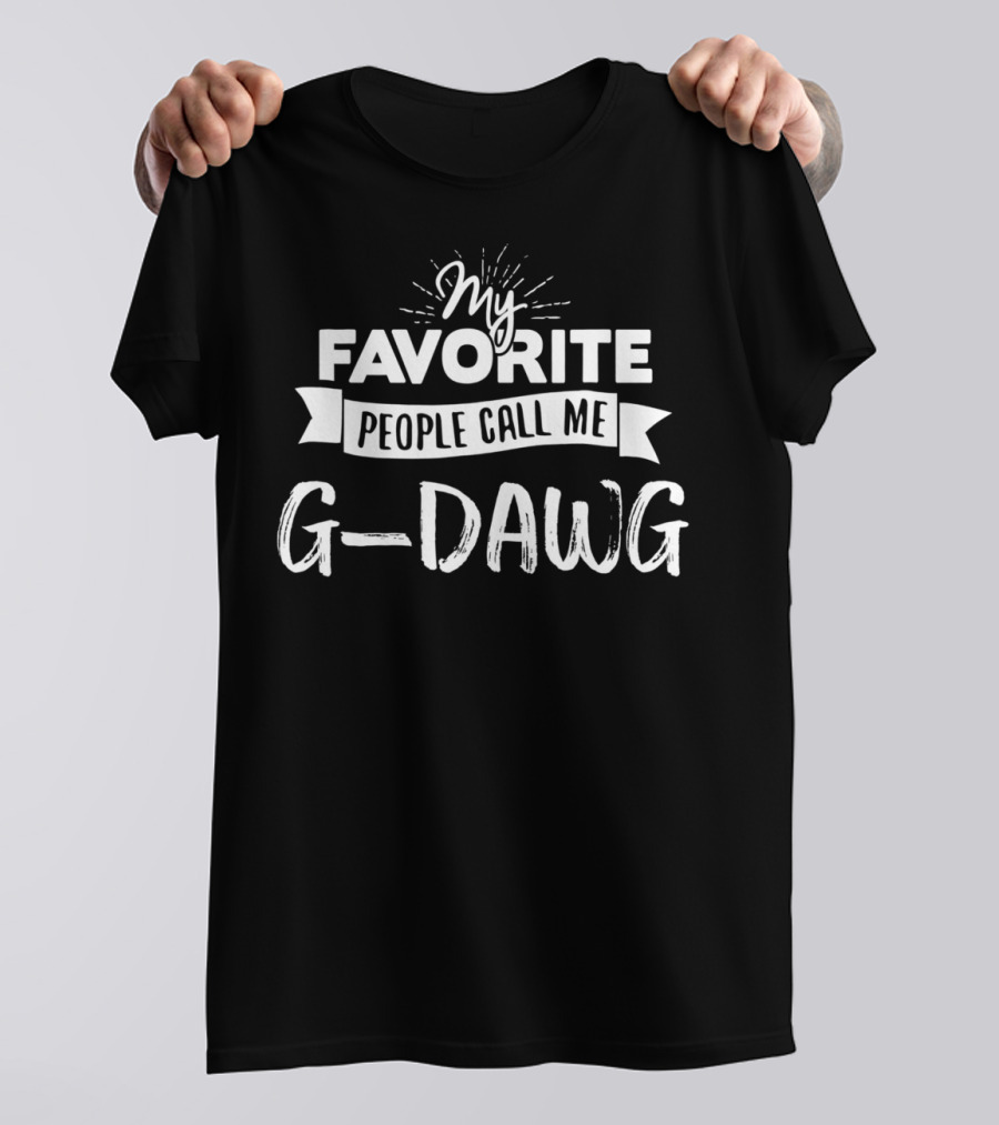 My Favorite People Call Me G Dawg T-Shirt