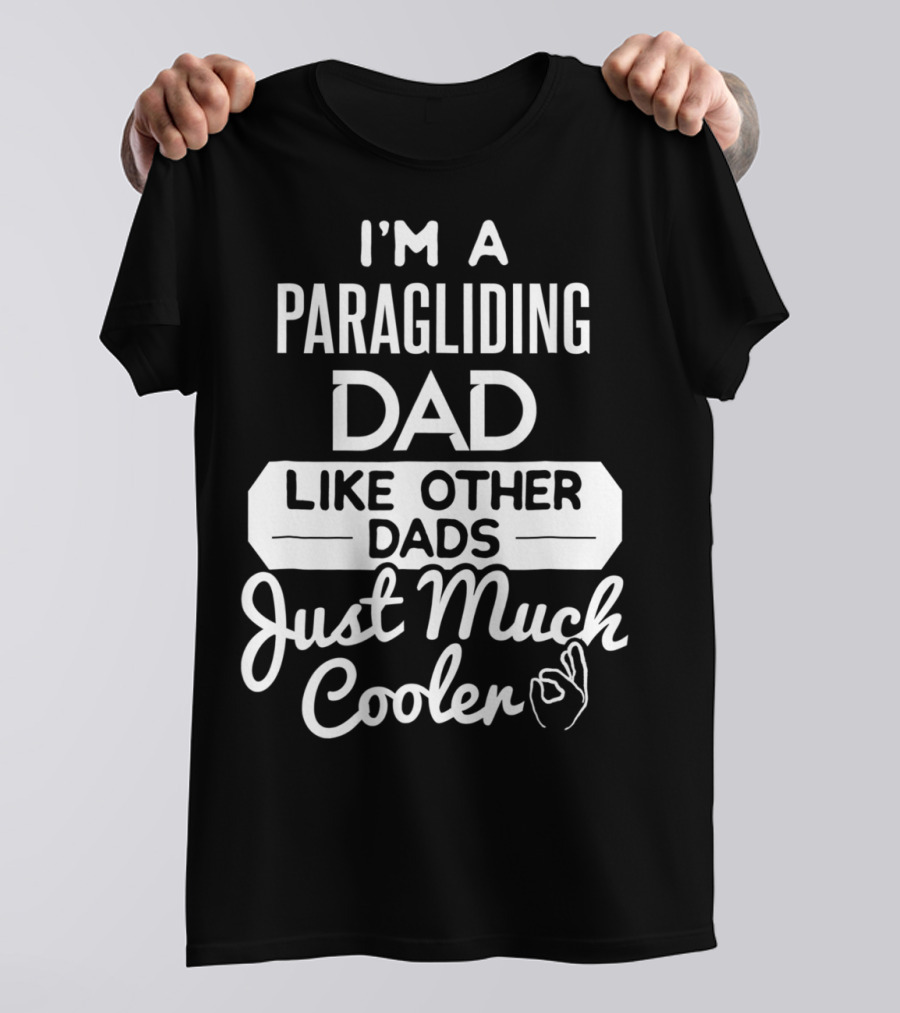 I'm A Paragliding Dad Like Other Dads Just Much Cooler T-Shirt