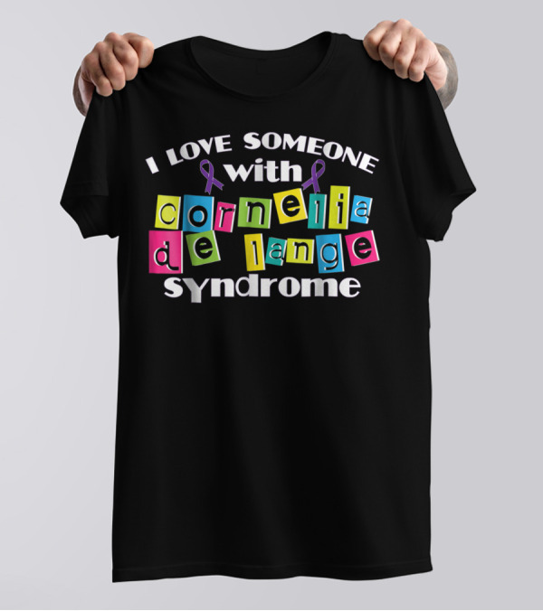 I Love Someone With Cornelia De Lange Syndrome T-Shirt