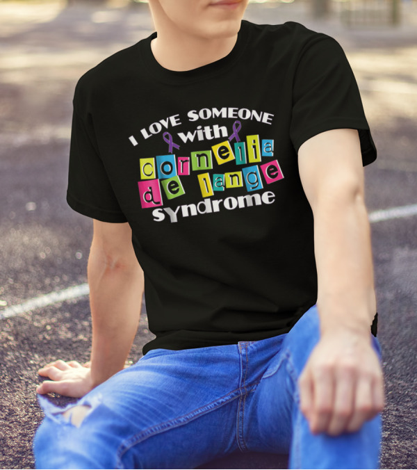 I Love Someone With Cornelia De Lange Syndrome T-Shirt