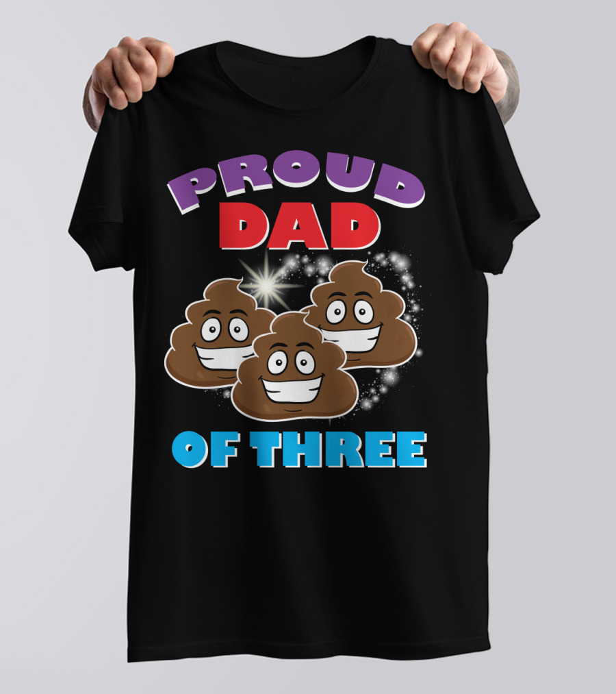 Proud Dad Of Three Happy Cute Poops T-Shirt